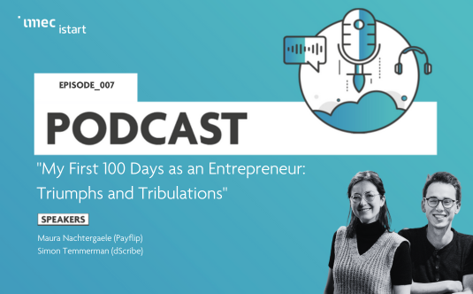imec.istart PODCAST # 7 : My First 100 Days as an Entrepreneur
